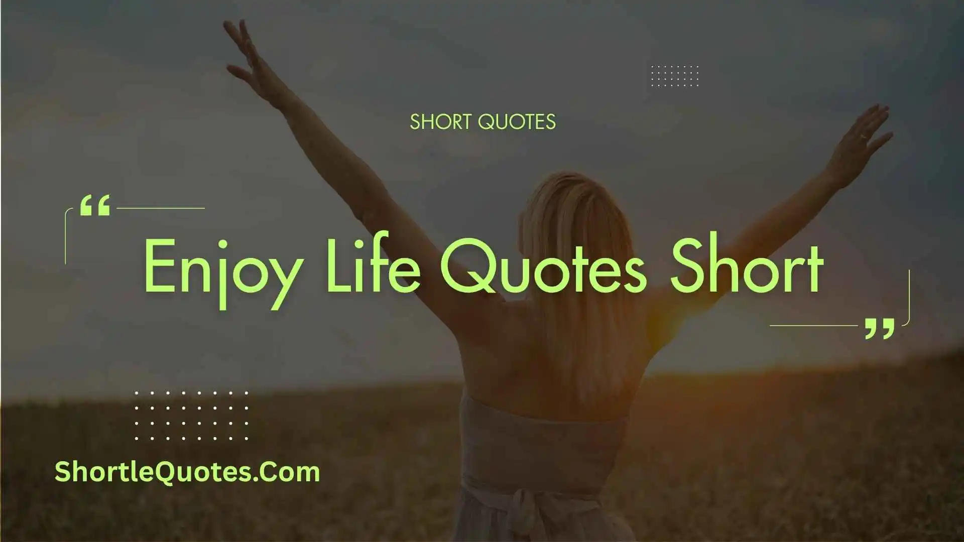 Enjoy Life Quotes Short