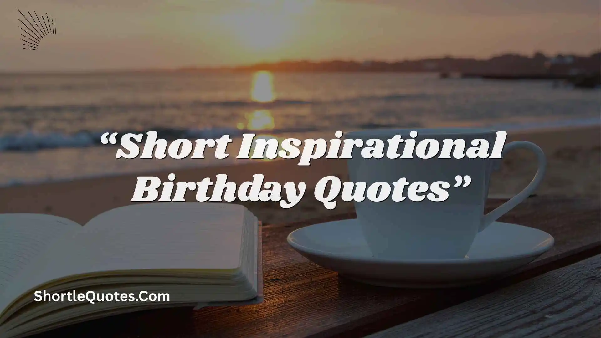 241+ Short Inspirational Birthday Quotes About Happiness, Dreams, and New Adventures 