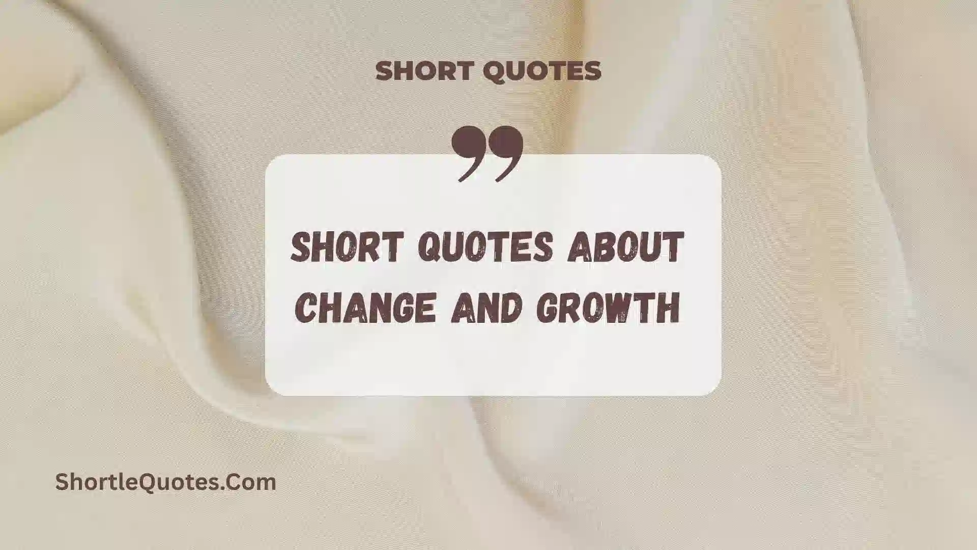 211+ Short Quotes About Change and Growth to Inspire Your Next Chapter 
